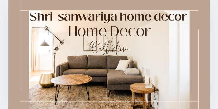 SHRI SANWARIYA HOME DECOR - SHRI SANWARIYA HOME DECOR in Guna